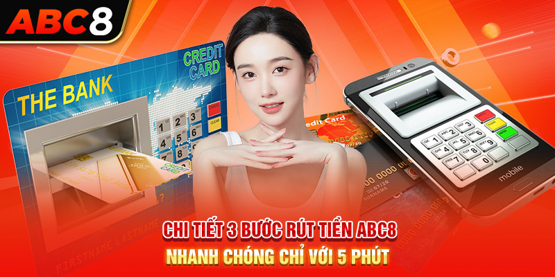 Chi tiết 3 bước rút tiền ABC8 nhanh chóng chỉ với 5 phút