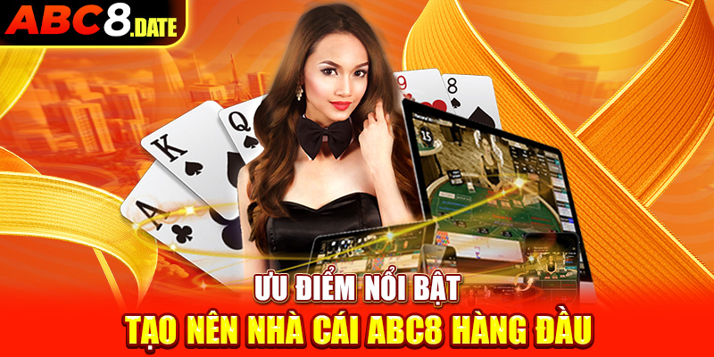 Ưu điểm nổi bật tạo nên nhà cái ABC8 hàng đầu