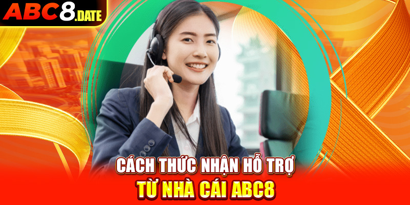 Cách thức nhận hỗ trợ từ nhà cái ABC8