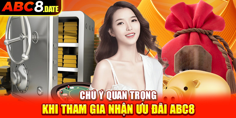 Chú ý quan trọng khi tham gia nhận ưu đãi ABC8