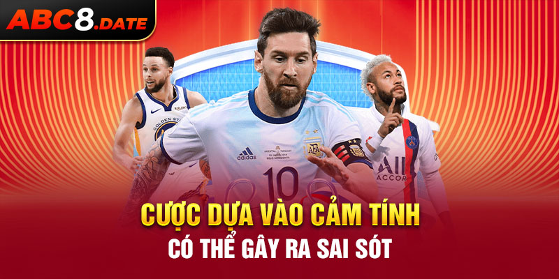 Cược dựa vào cảm tính có thể gây ra sai sót