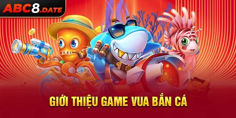 Giới thiệu game Vua Bắn Cá