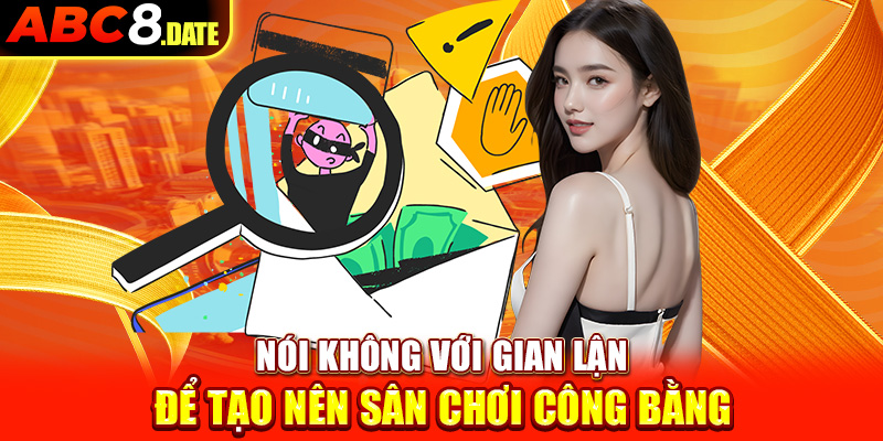 Nói không với gian lận để tạo nên sân chơi công bằng