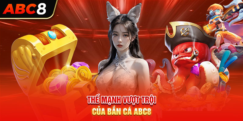 Thế mạnh vượt trội của bắn cá ABC8