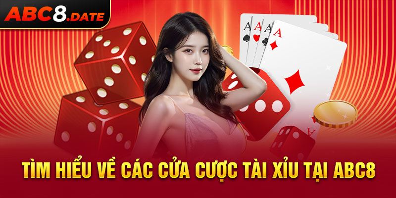 Tìm hiểu về các cửa cược tài xỉu tại ABC8