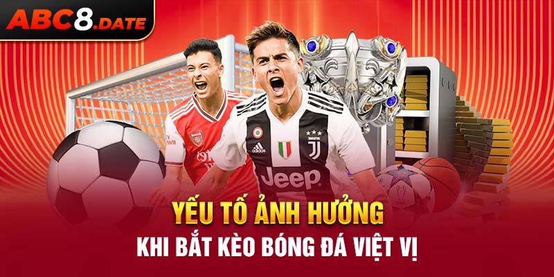 Yếu tố ảnh hưởng khi bắt kèo bóng đá việt vị